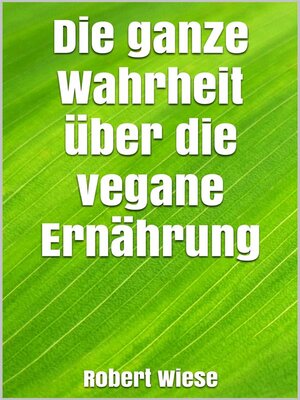cover image of Die ganze Wahrheit über die vegane Ernährung